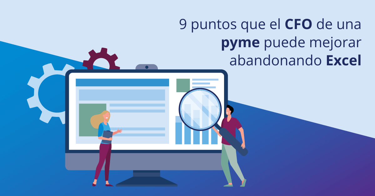 9 puntos que el CFO de una pyme puede mejorar abandonando Excel