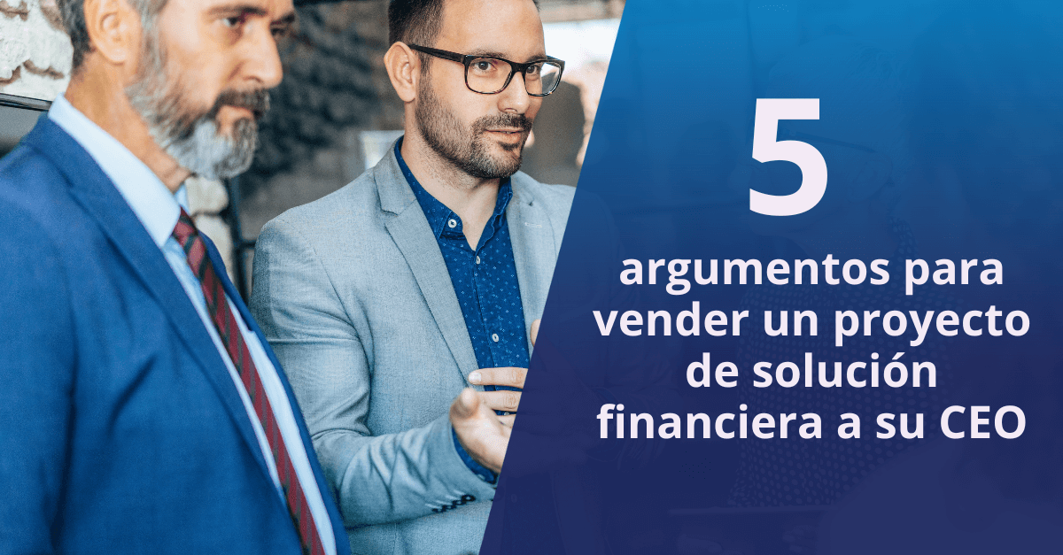 5 argumentos del CFO para vender un proyecto de solución financiera a su CEO